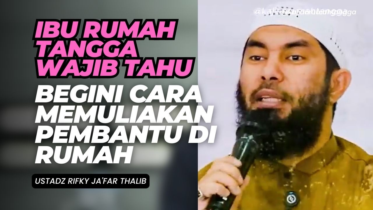 Ibu Rumah Tangga Wajib Tahu Begini Cara Memuliakan Pembantu di Rumah | Ustadz Rifky Ja'far Thalib
