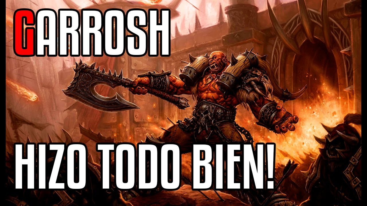 GARROSH HIZO TODO BIEN !