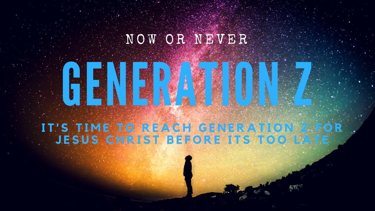 Reaching Generation Z with the Gospel of Jesus Christ