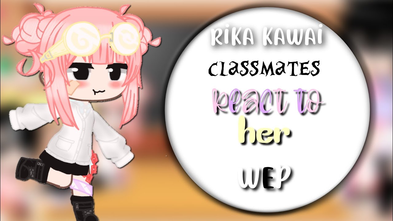 rika kawai classmates react to her|português and english| (wep) (no ships) (part 1)