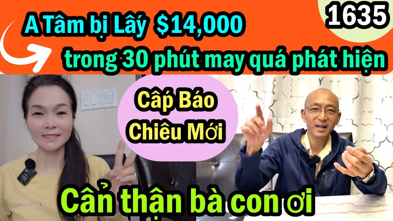 Cấp báo: A Tâm bị lấy $14000 trong 30 phút may quá phát hiện được, #1635 , xài credit card