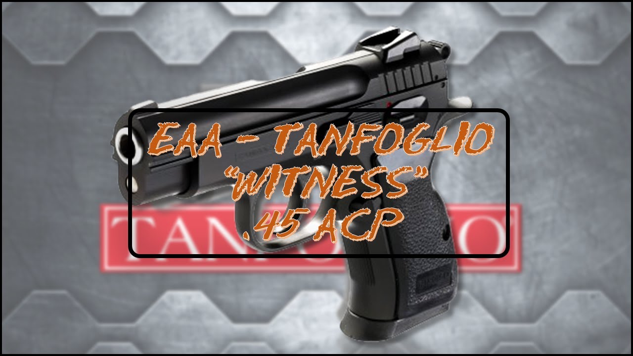 Экспресс-обзор и день на стрельбище Tanfoglio EAA Witness 45!
