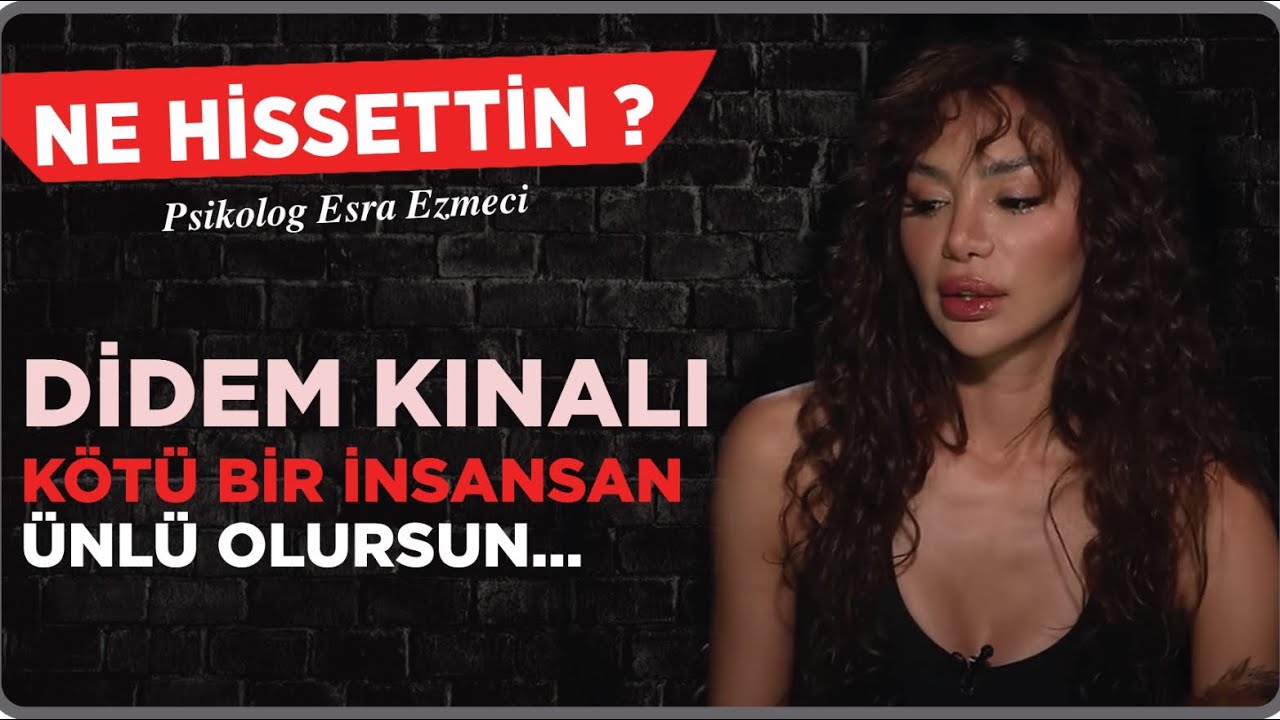 Didem Kınalı : ''Kötü bir insansan ünlü olursun...'' - ESRA EZMECİ - NE HİSSETTİN ?