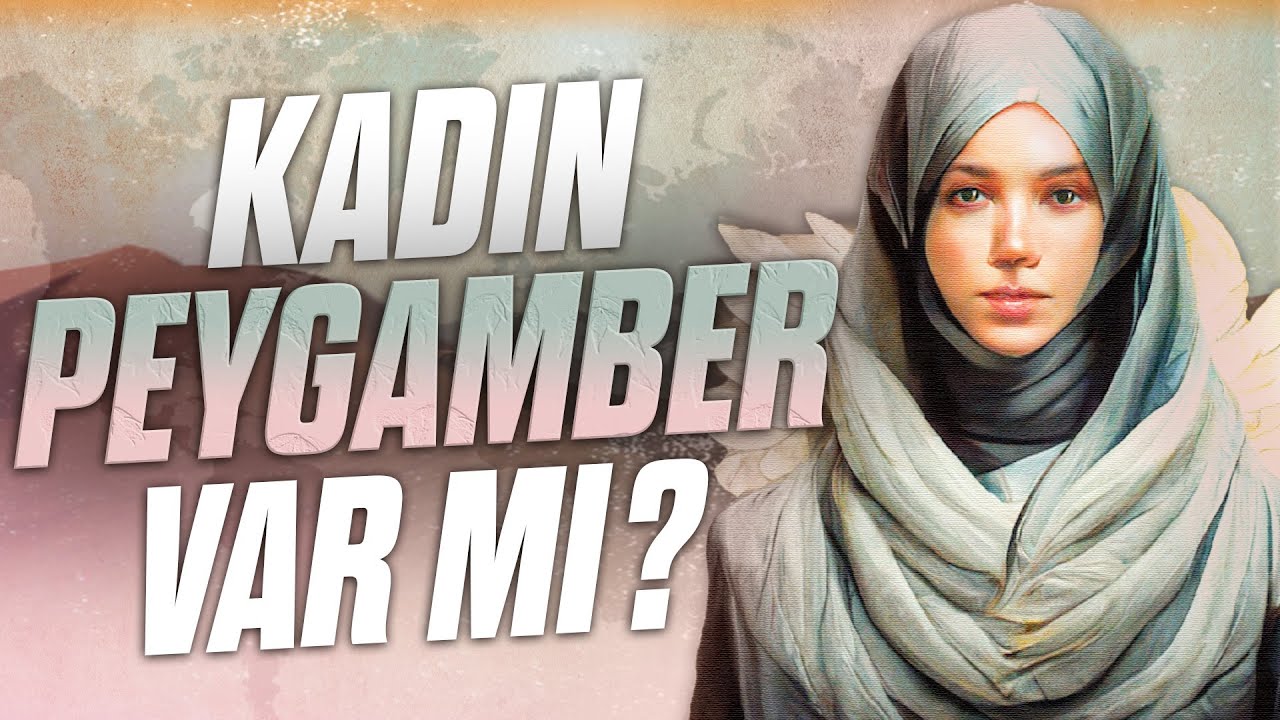 Kadın Peygamber Neden Olmasın?