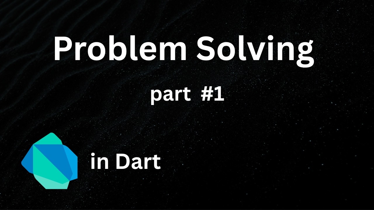 Problem Solving in Dart #1