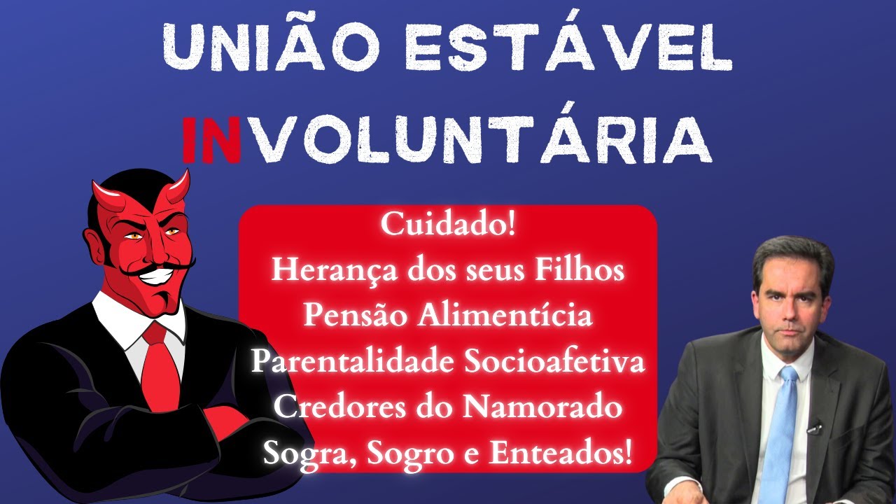 União Estável Involuntária- Riscos para Vocês e seus Herdeiros - Herança - Partilha de Bens - Pensão