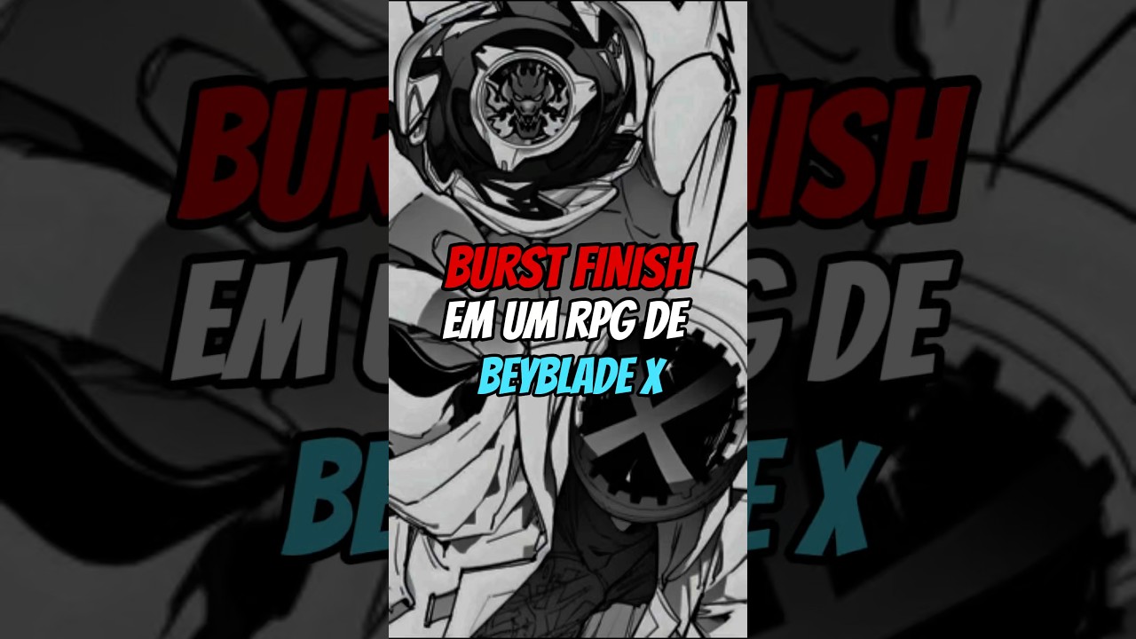 BURST FINISH em um RPG de BEYBLADE X🫣 