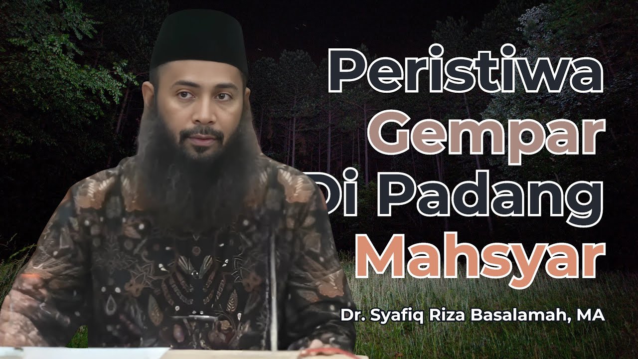 Peristiwa Gempar Di Padang Mahsyar - Ustadz Syafiq Riza Basalamah