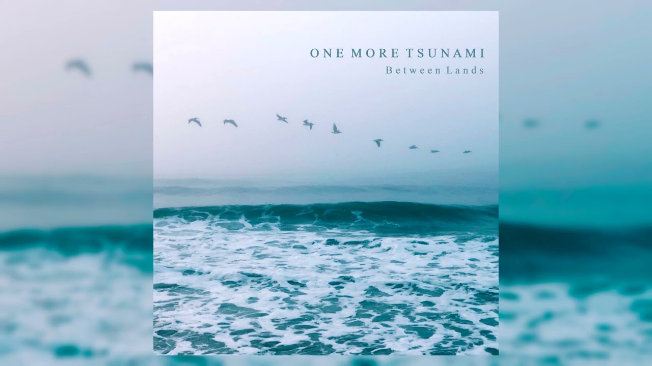 One More Tsunami - Between Lands (Full Album)