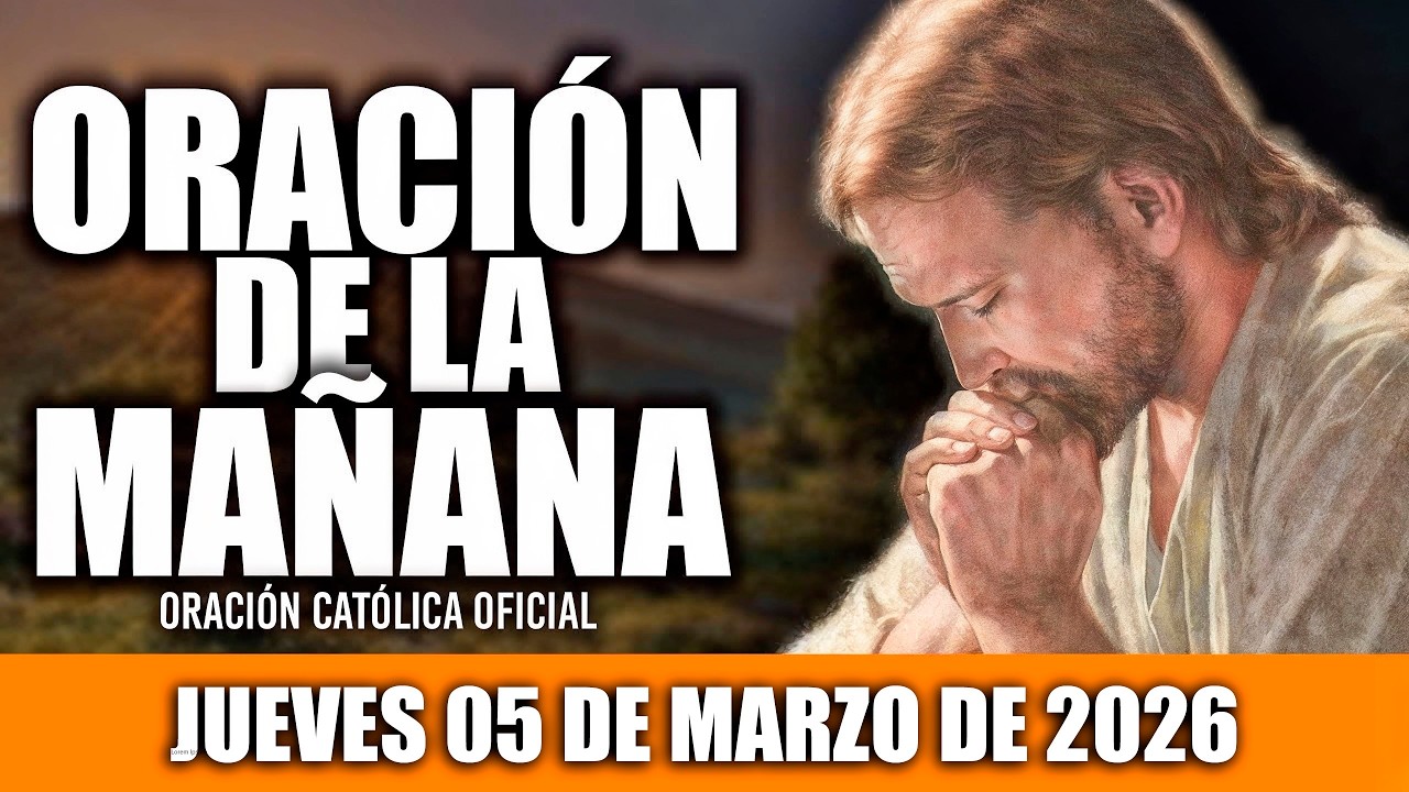 ORACION DE LA MAÑANA DE HOY JUEVES 05 DE MARZO DE 2026🌄Oración Católica-Hoy NECESITO DE TU AMOR