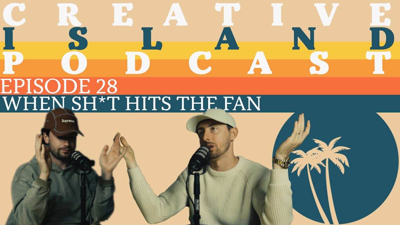 The Creative Island Podcast #28: WHEN SH*T HITS THE FAN