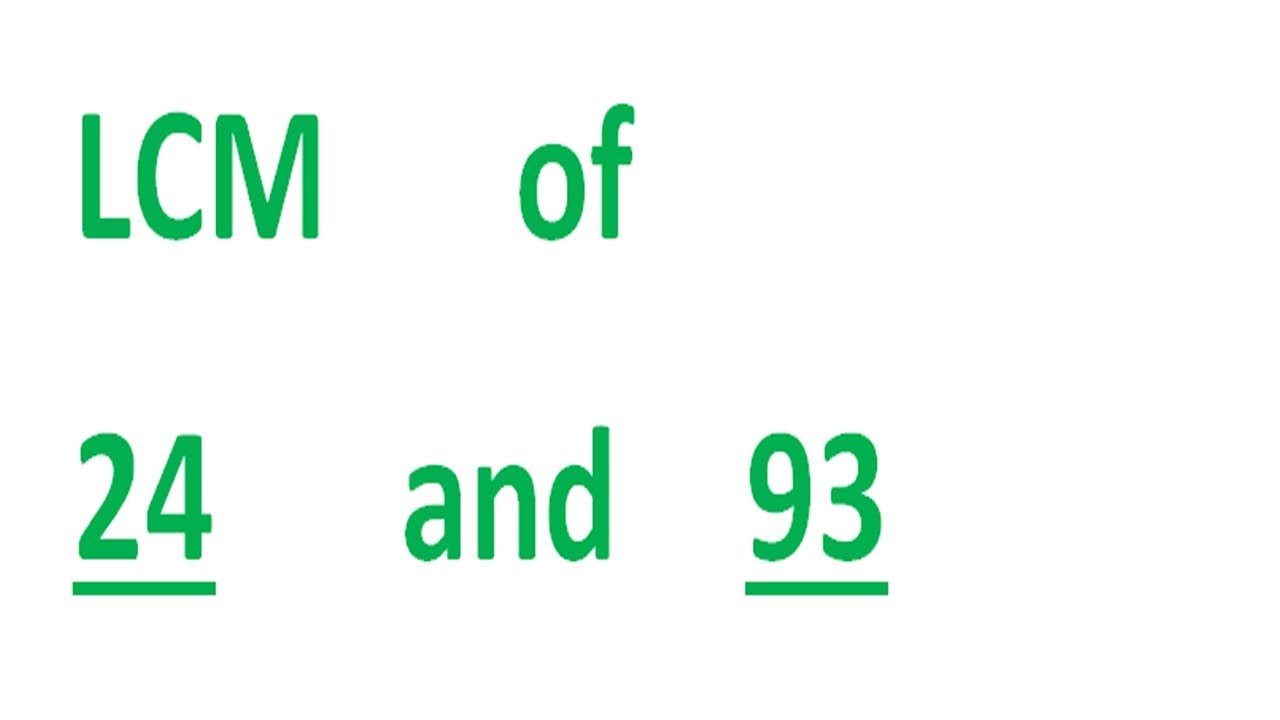 LCM      of    24      and    93