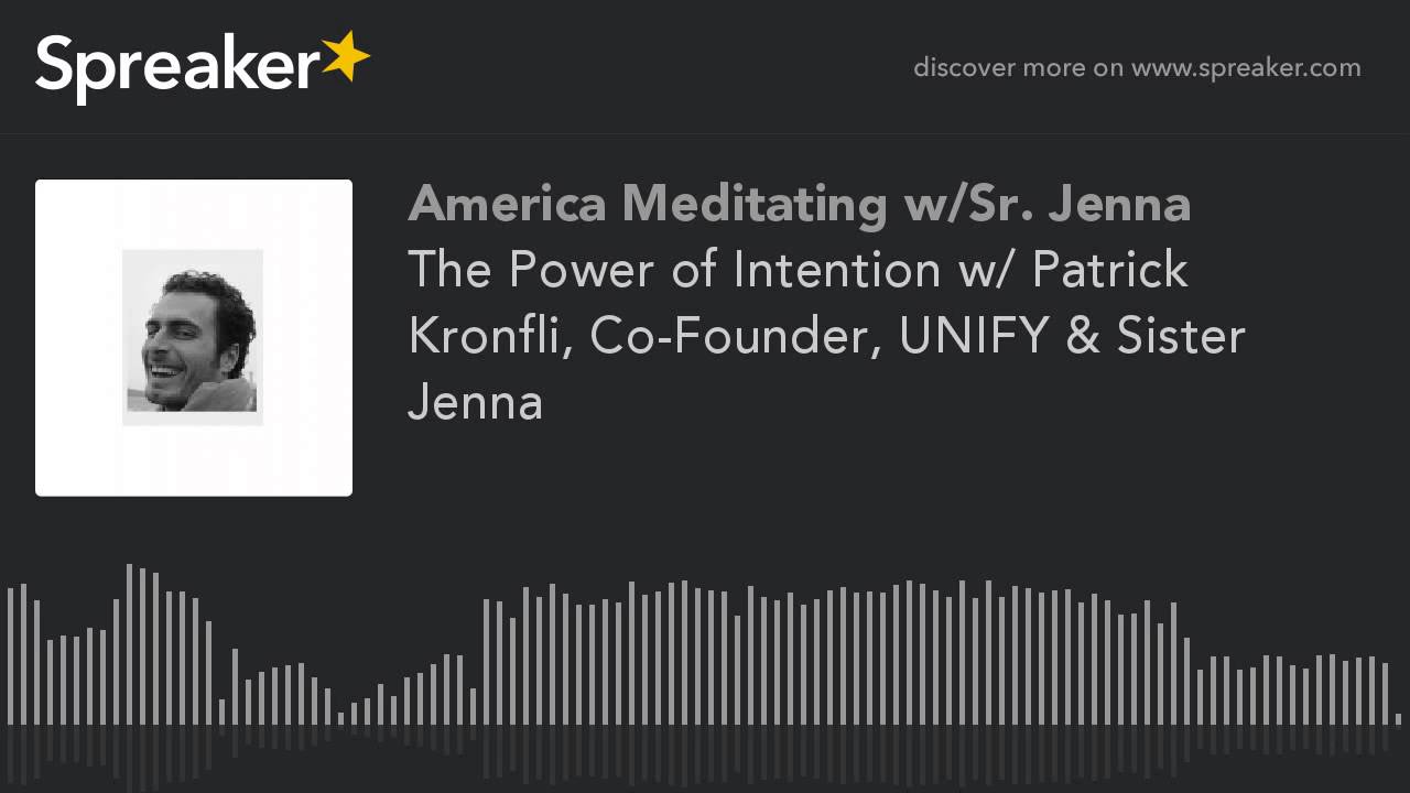 The Power of Intention w/ Patrick Kronfli, Co-Founder, UNIFY & Sister Jenna