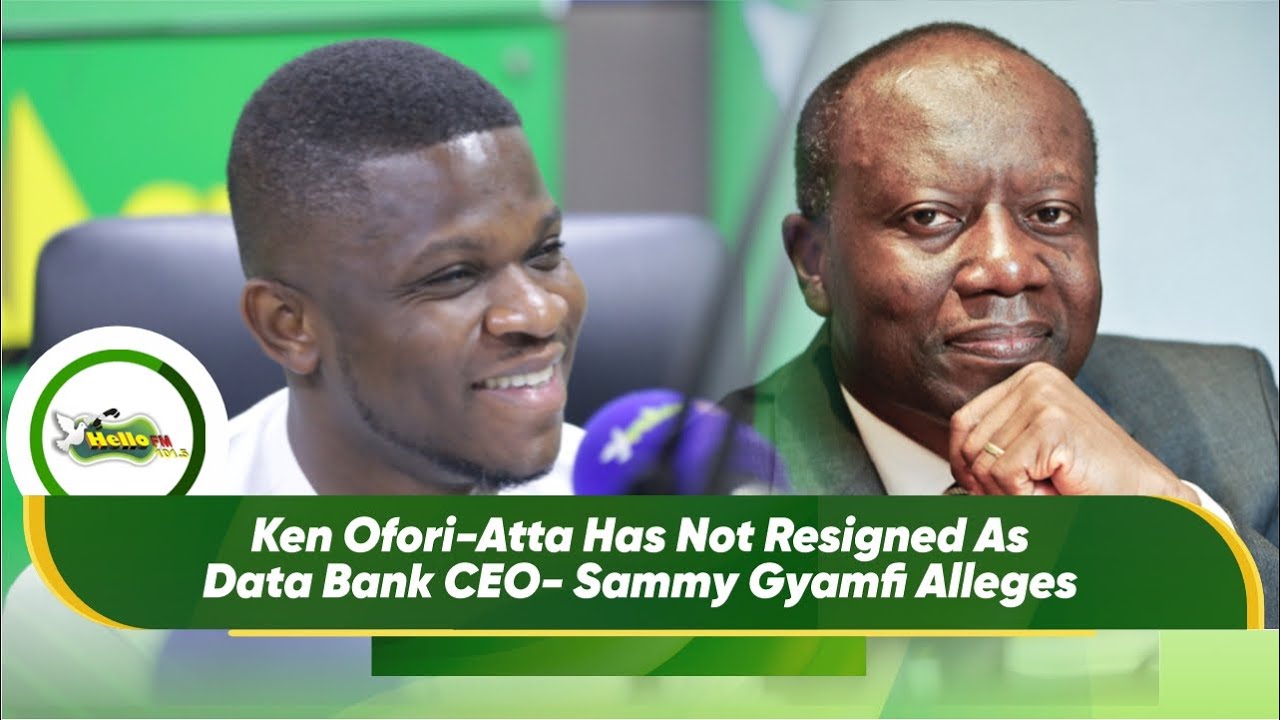 Ken Ofori-Atta Has Not Resigned As Data Bank CEO- Sammy Gyamfi Alleges