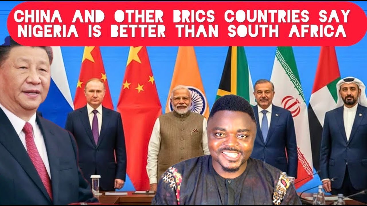 China And Other BRICS Countries Say Nigeria is A Better Partner than South Africa