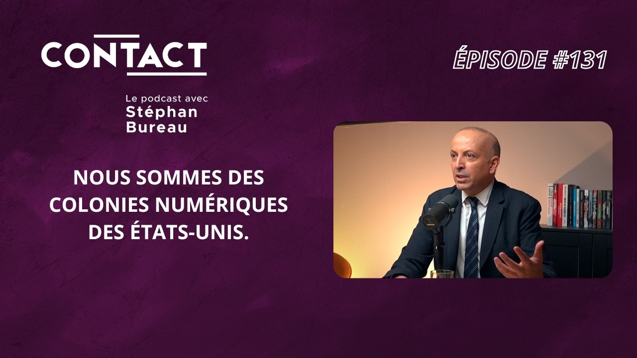 CONTACT#131 | Nous sommes des colonies numériques des États-Unis. - Rafik Smati (par Stéphan Bureau)