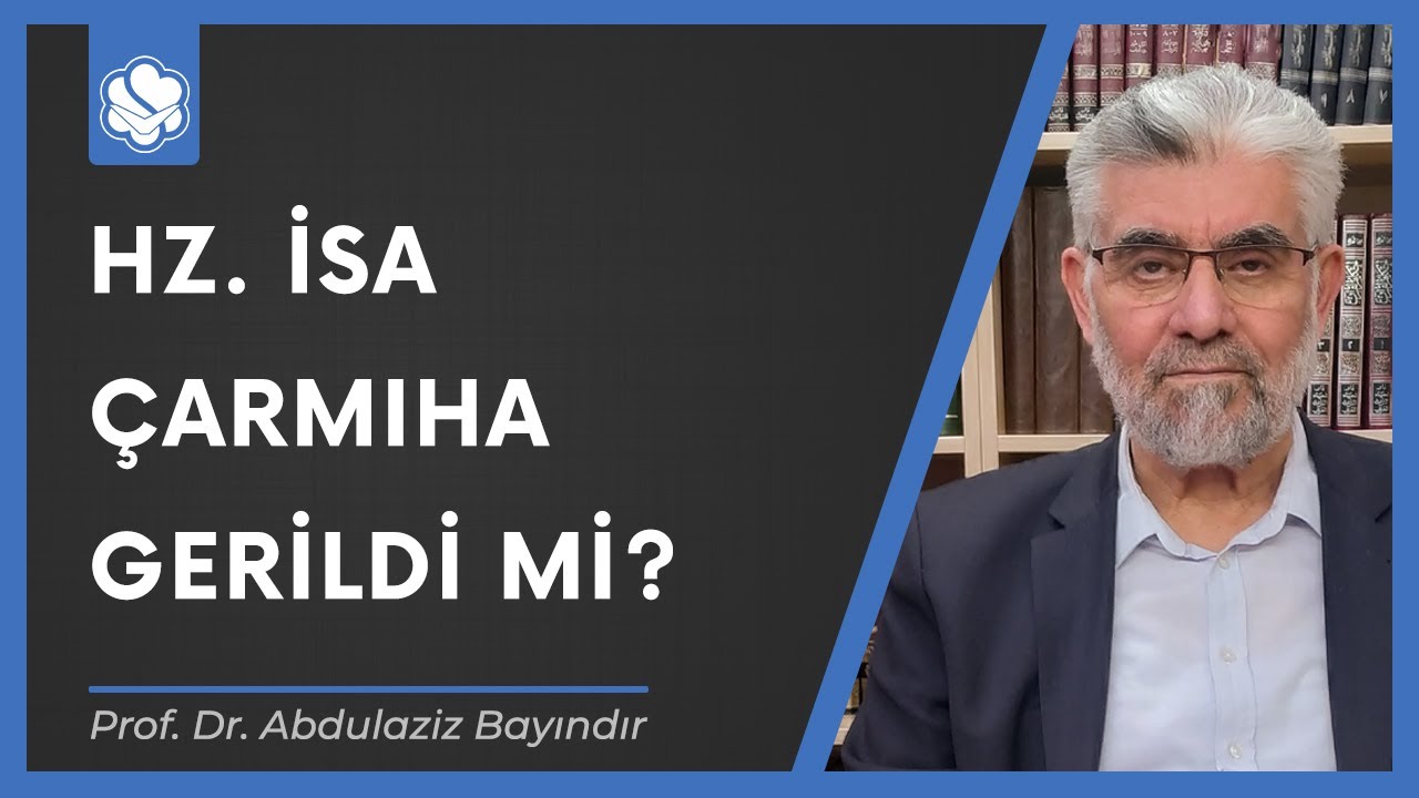 Hz. İsa çarmıha gerildi mi? | Prof. Dr. Abdulaziz Bayındır