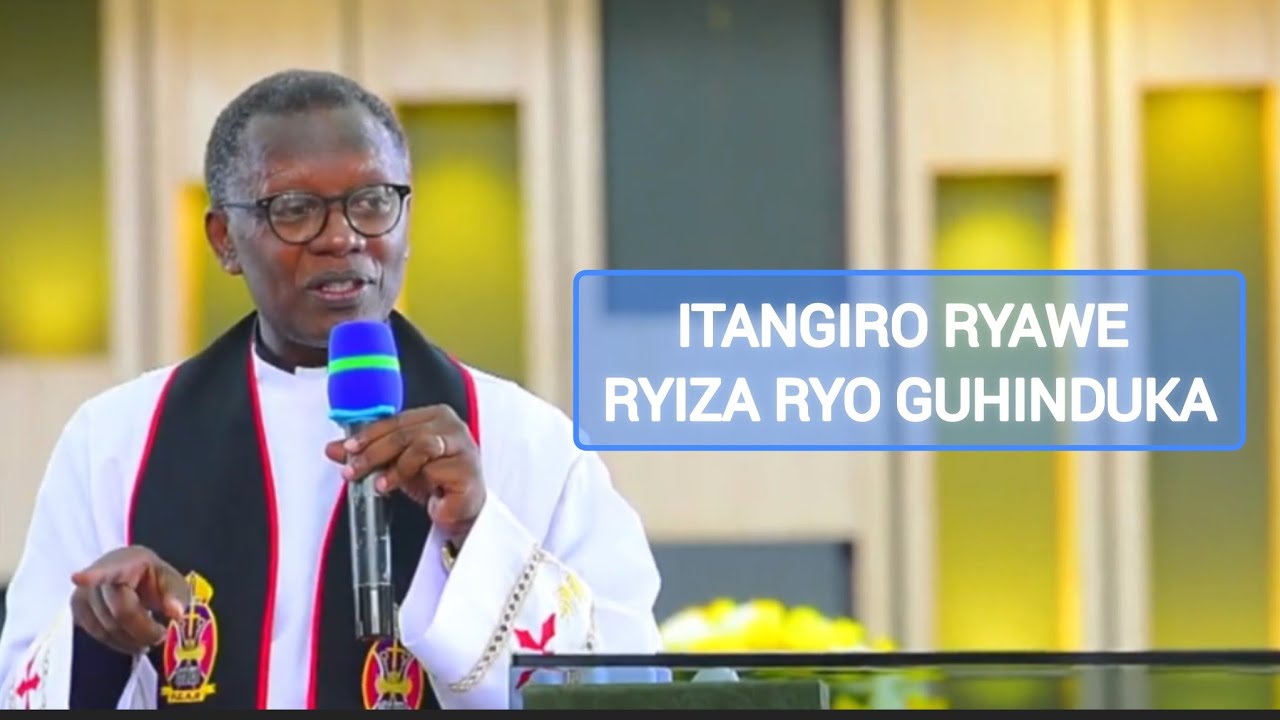 ICYAHA,KWIHANA:ITANGIRIRO RYAWE RYIZA RYO GUHINDUKA:REV CAN RUTAYISIRE ANTOINE