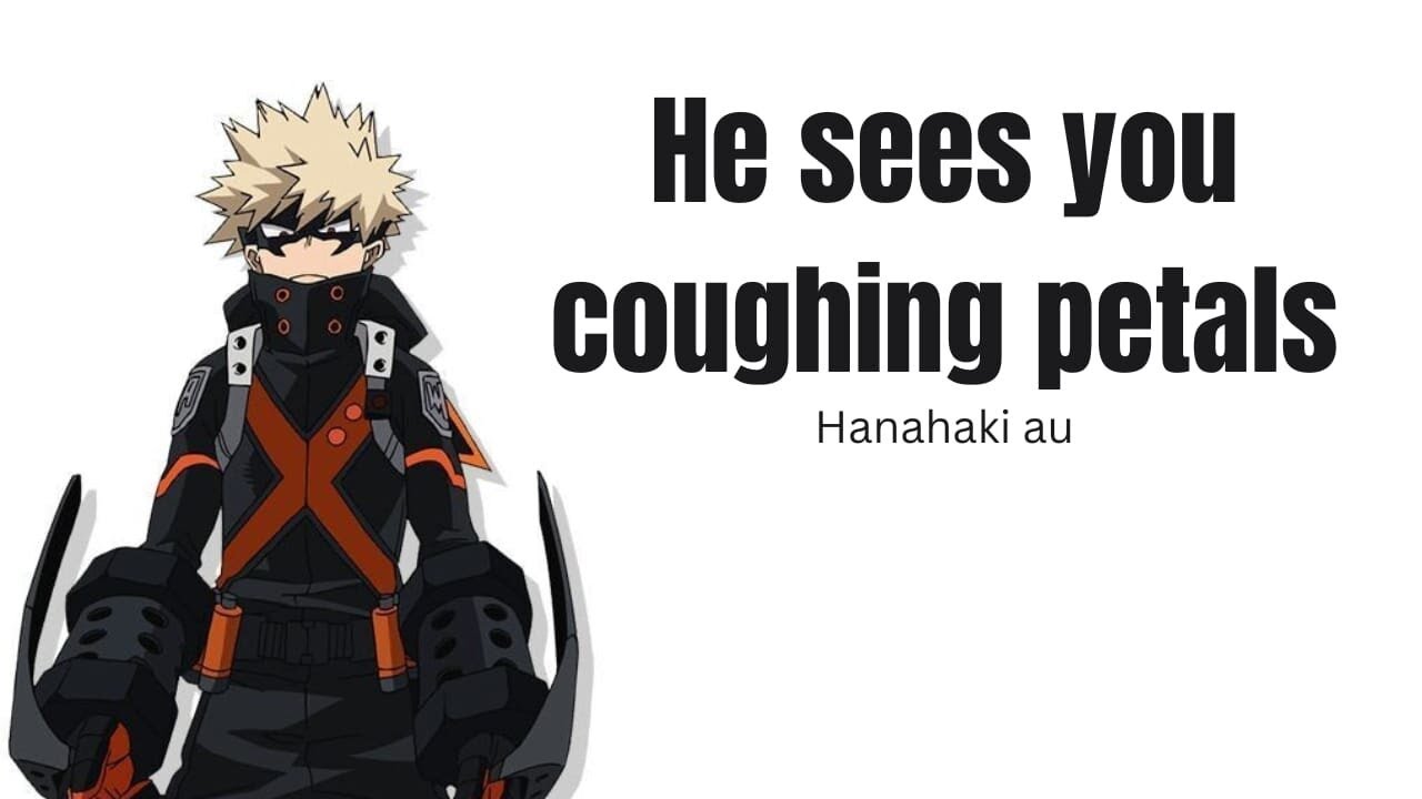He sees you coughing petals - Hanahaki- Bakugou x Listener