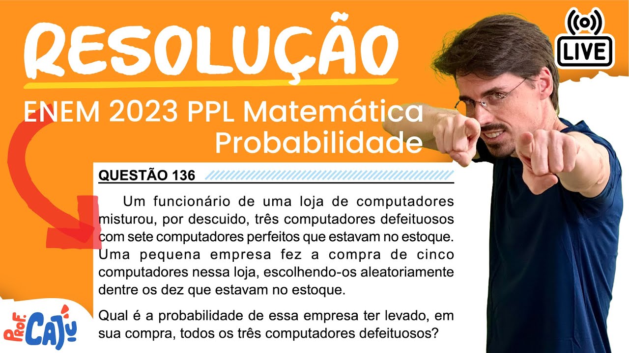 [ENEM 2023 PPL] 136 📘 PROBABILIDADE Um funcionário de uma loja de computadores misturou, por
