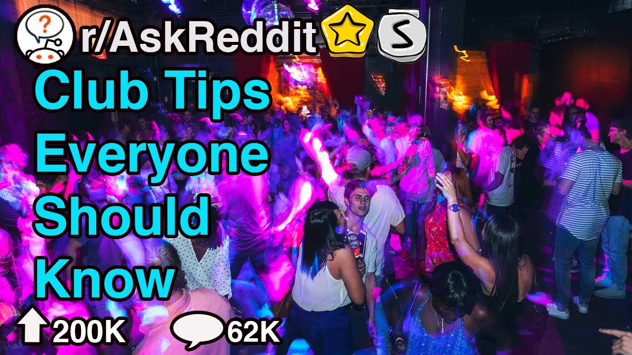 Best Club Tips For First Time Clubbers...(r/AskReddit)