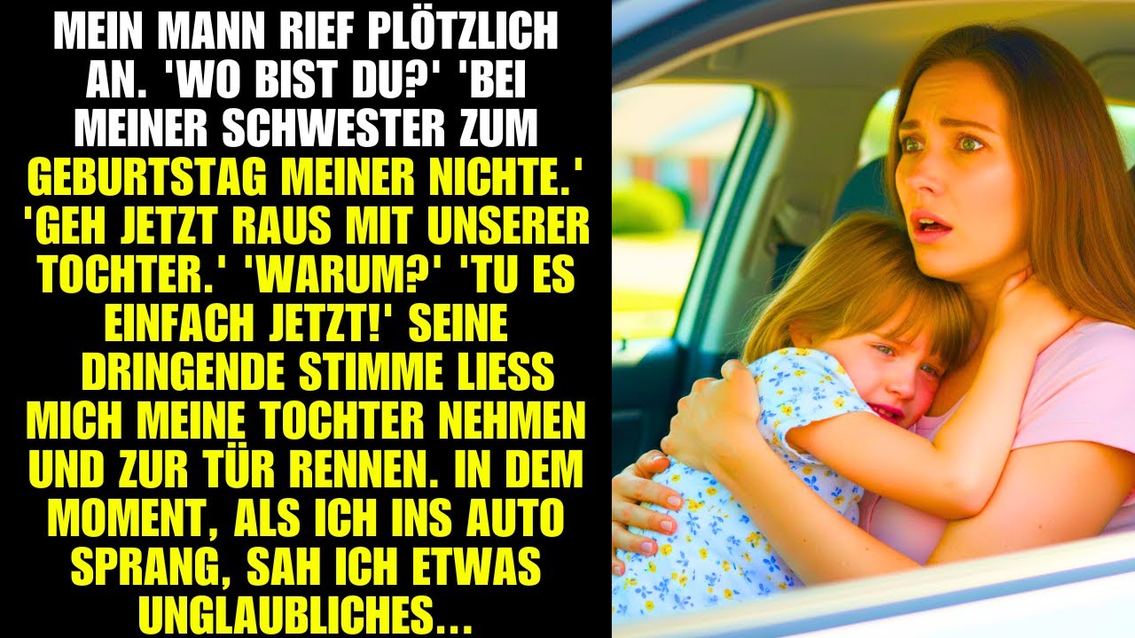 Mein Mann rief plötzlich an. 'Wo bist du?' 'Bei meiner Schwester zum Geburtstag meiner Nichte.' 'Geh
