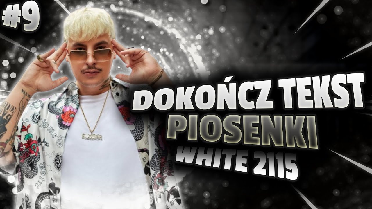 DOKOŃCZ TEKST PIOSENKI #9 (White 2115)