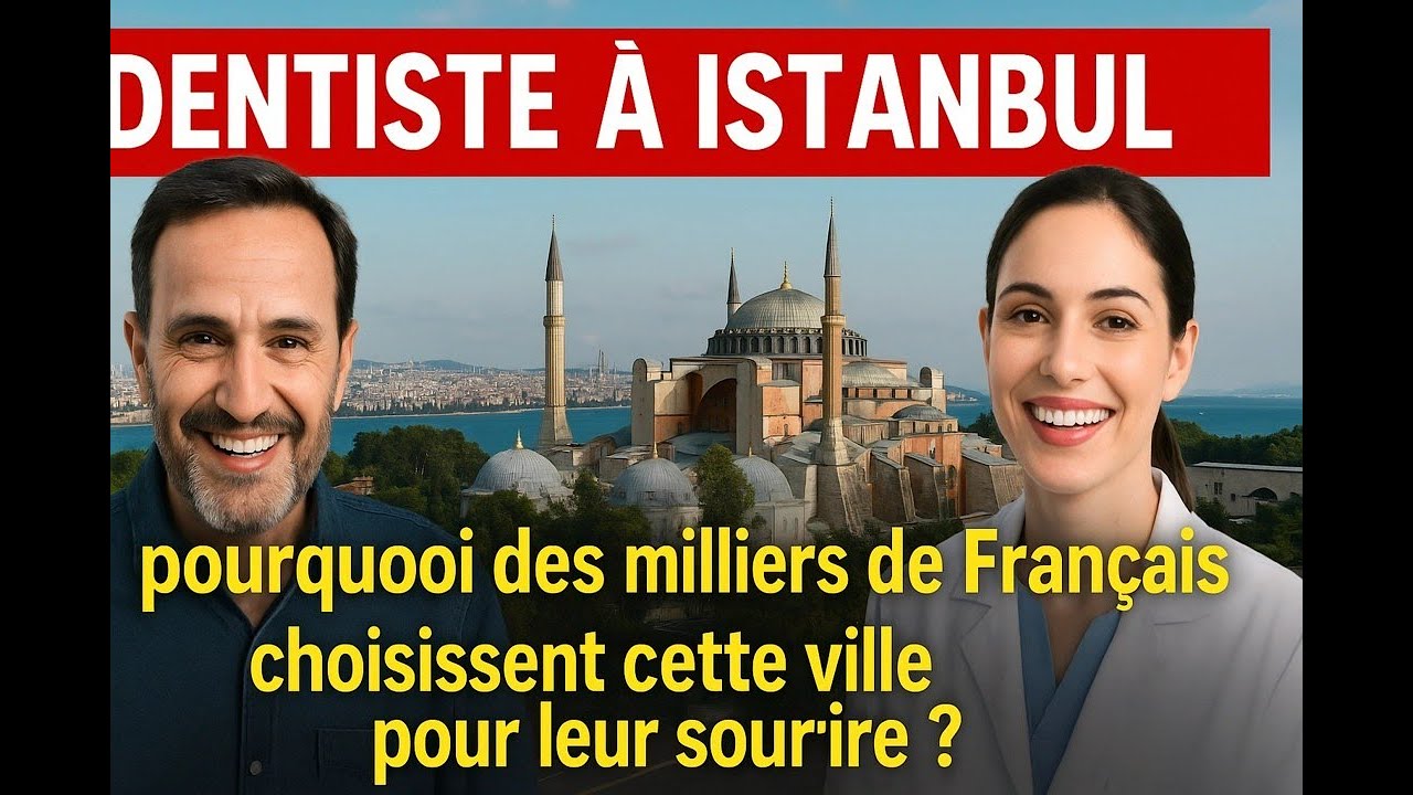 Dentiste à Istanbul : pourquoi des milliers de Français choisissent cette ville pour leur sourire ?
