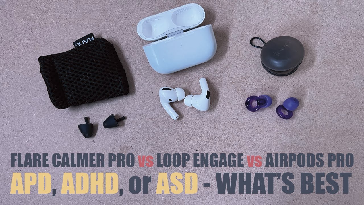 Flare Calmer Pro v Loop Engage v AirPods - What's best for AuDHDers?