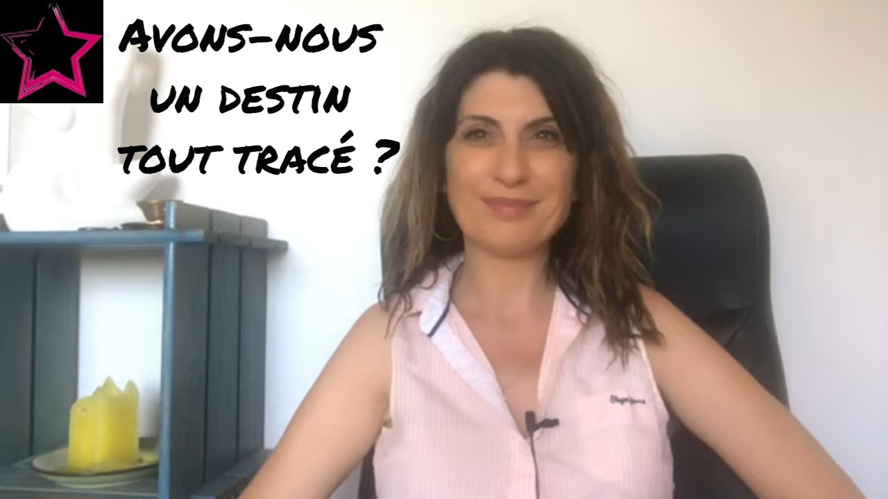 Notre destin est-il tout tracé ? A-t-on un Libre arbitre ? Par Bérengère Lecoq