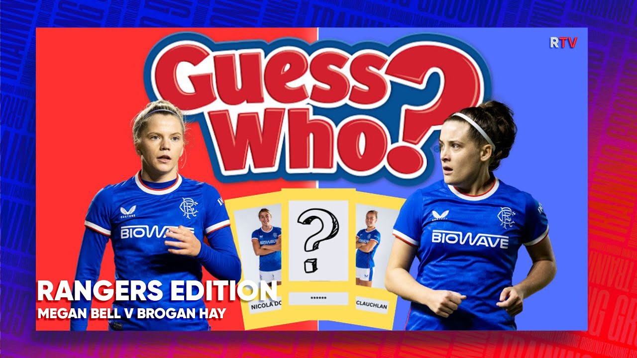 GUESS WHO? | Rangers Edition | Megan Bell v Brogan Hay | 08 June 2023 | EP4