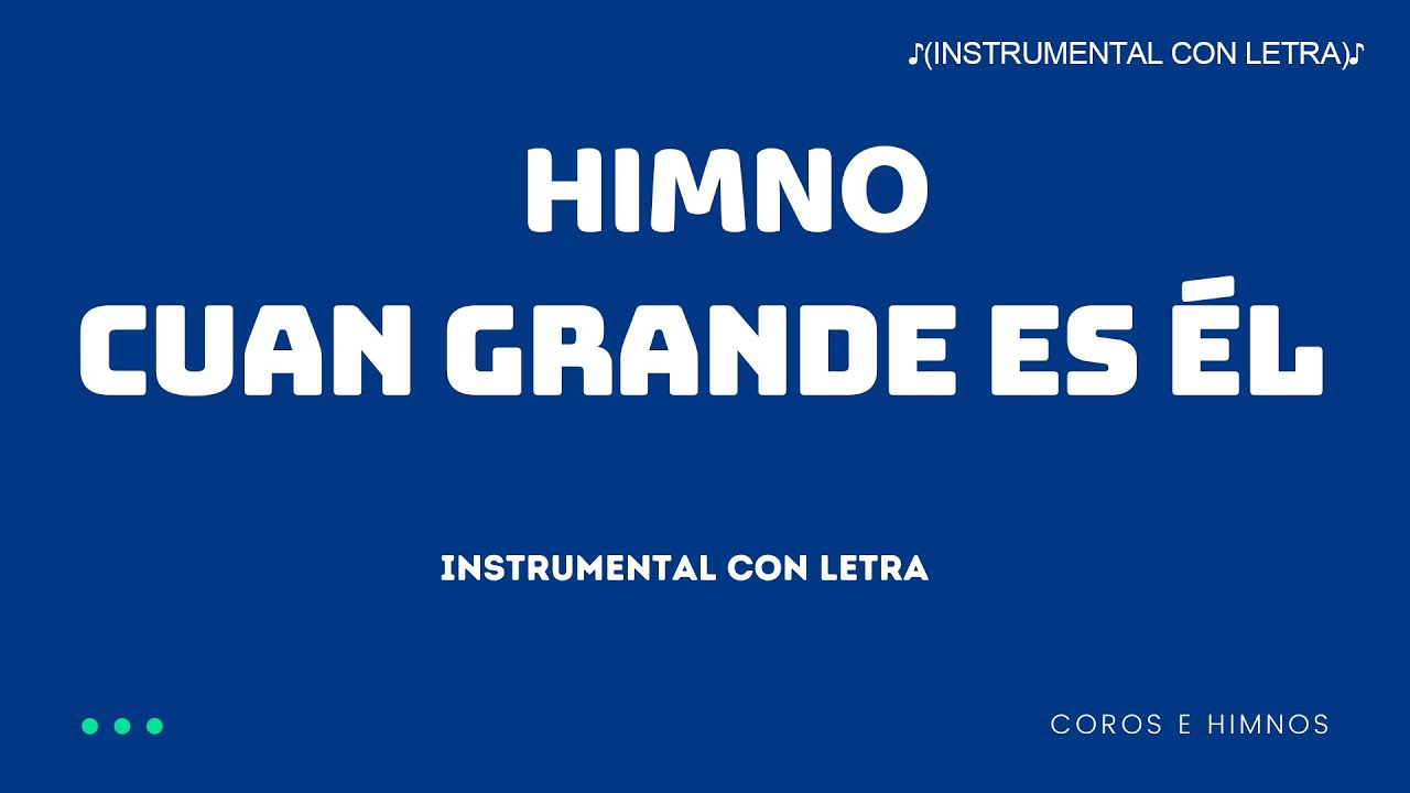 Himno, Cuan grande es Él. ♪(Instrumental con Letra)♪