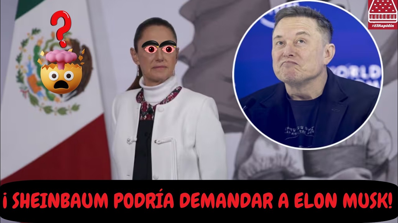 ¡SHEINBAUM PODRÍA DEMANDAR A ELON MUSK! #ElRapidínEnVivo