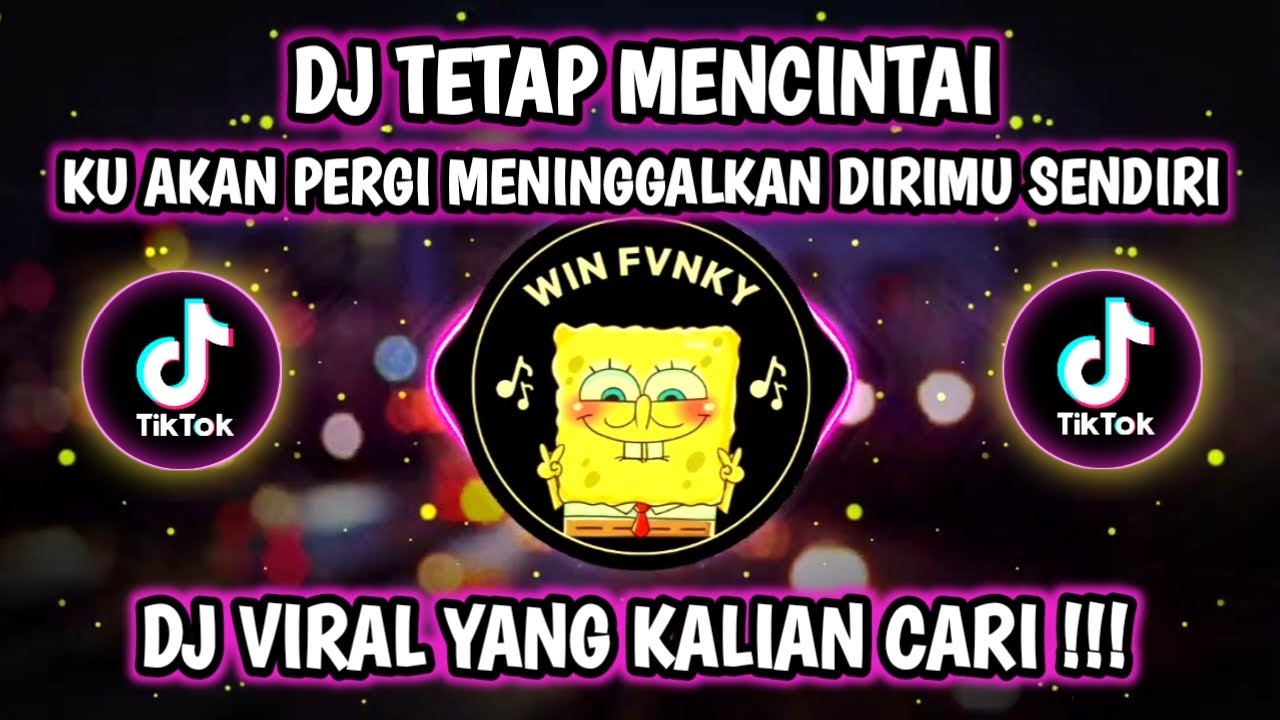 DJ TETAP MENCINTAIMU KU AKAN PERGI MENINGGALKAN DIRIMU SENDIRI _ VIRAL TIKTOK YANG KALIAN CARI