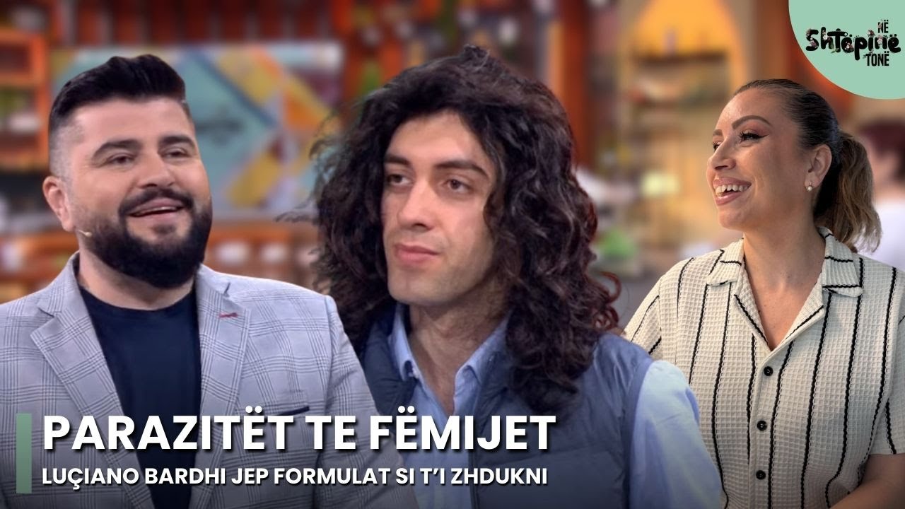 PARAZITËT tek fëmijet: LUÇIANO BARDHI jep formulat si t’i zhdukni- Në Shtëpinë Tonë