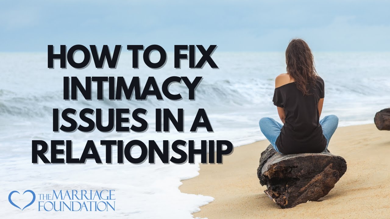 How To Fix Intimacy Issues In A Relationship