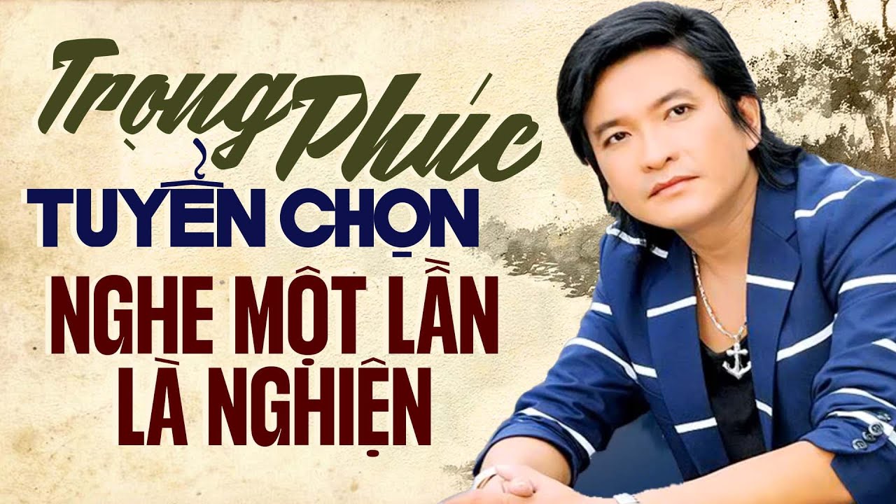 Trọng Ph&uacute;c Tuyển Chọn - Album Chiều S&acirc;n Ga - Nghe Một Lần L&agrave; Nghiền