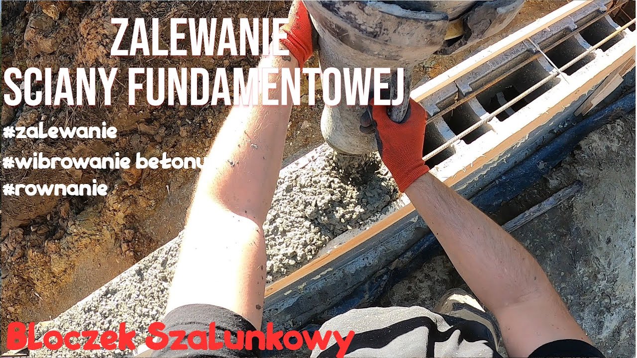 Zalewanie Ściany Fundamentowej - Bloczek Szalunkowy