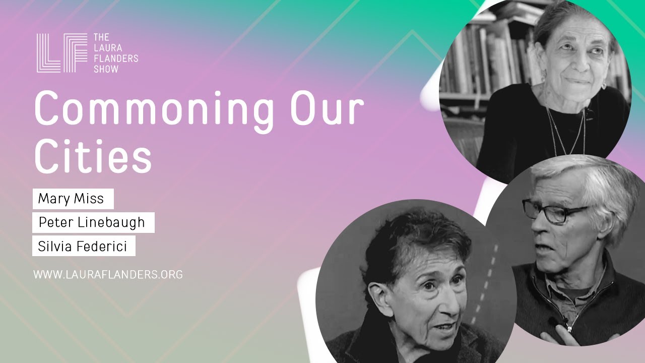 Commoning Our Cities: Mary Miss, Silvia Federici, Peter Linebaugh