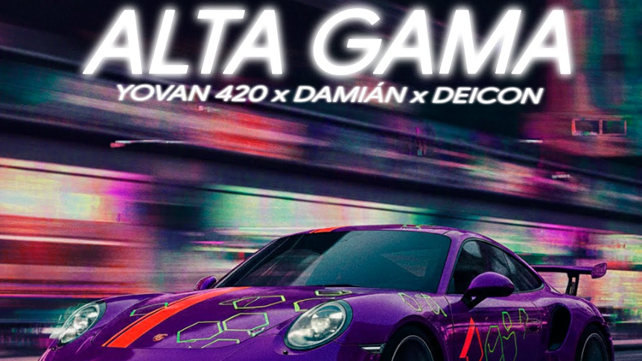 ALTA GAMA By YOVAN420 x Damian Vela x Deicon