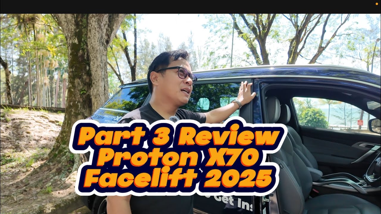 Part 3 Review Proton X70 Facelift 2025 Last Part