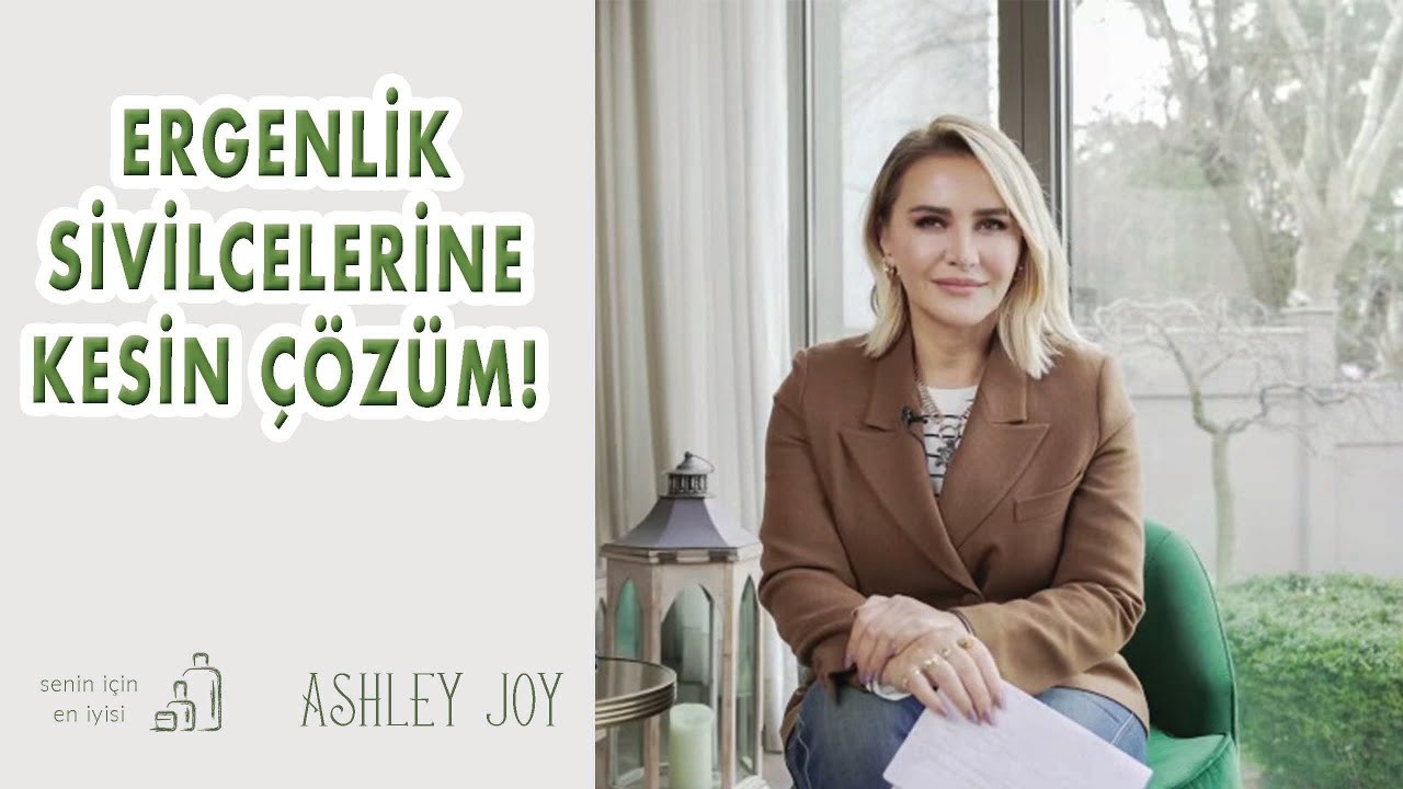 ERGENLİK SİVİLCELERİNE ÇÖZÜM!  Ashley Joy |