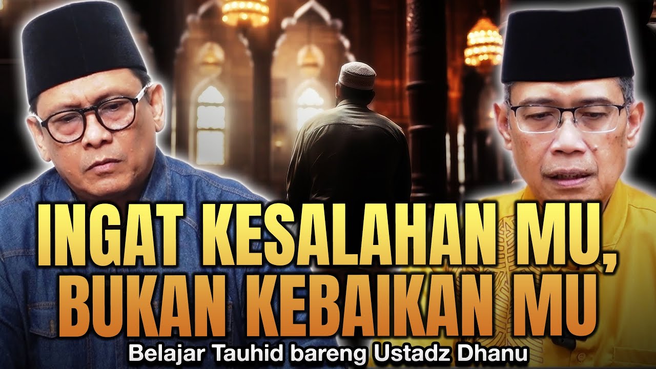 INGAT KESALAHAN MU, BUKAN KEBAIKAN MU | Belajar Tauhid bareng Ust. Dhanu