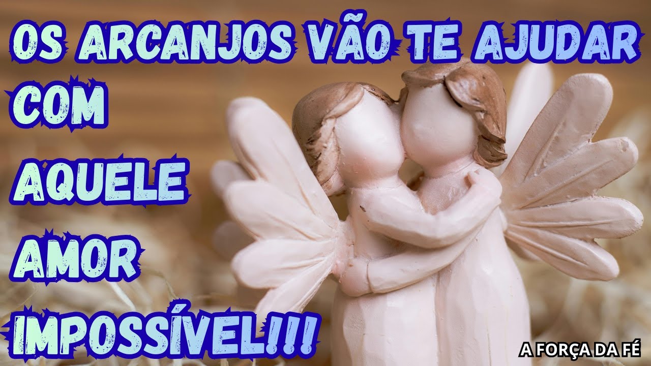 #ORAÇÃO – OS ARCANJOS VÃO TE AJUDAR COM AQUELE AMOR IMPOSSÍVEL!!!