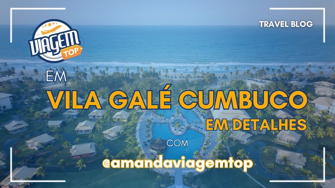 Vila Galé Cumbuco em detalhes! Saiba tudo sobre esse incrível resort do Brasil!