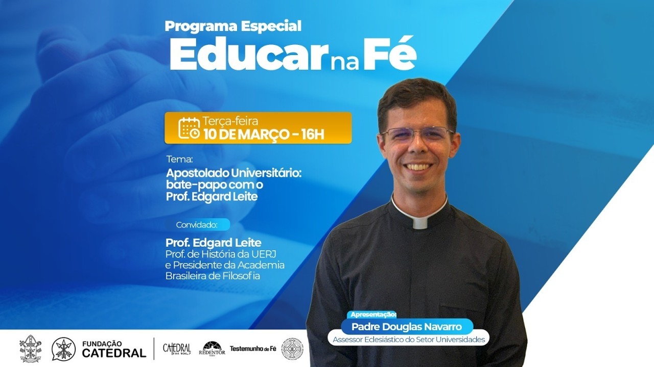 Programa Educar na Fé | Apostolado Universitário: Prof. Edgard Leite | ArqRio | 10/03/2026