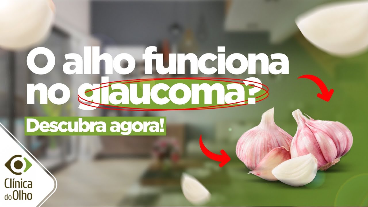 Alho: funciona no glaucoma? Tem comprovação? Assista!