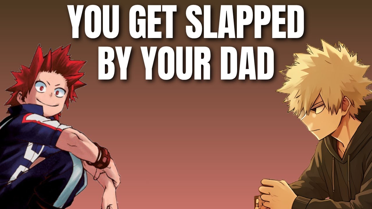 You get slapped by your dad - Kiribaku x listener