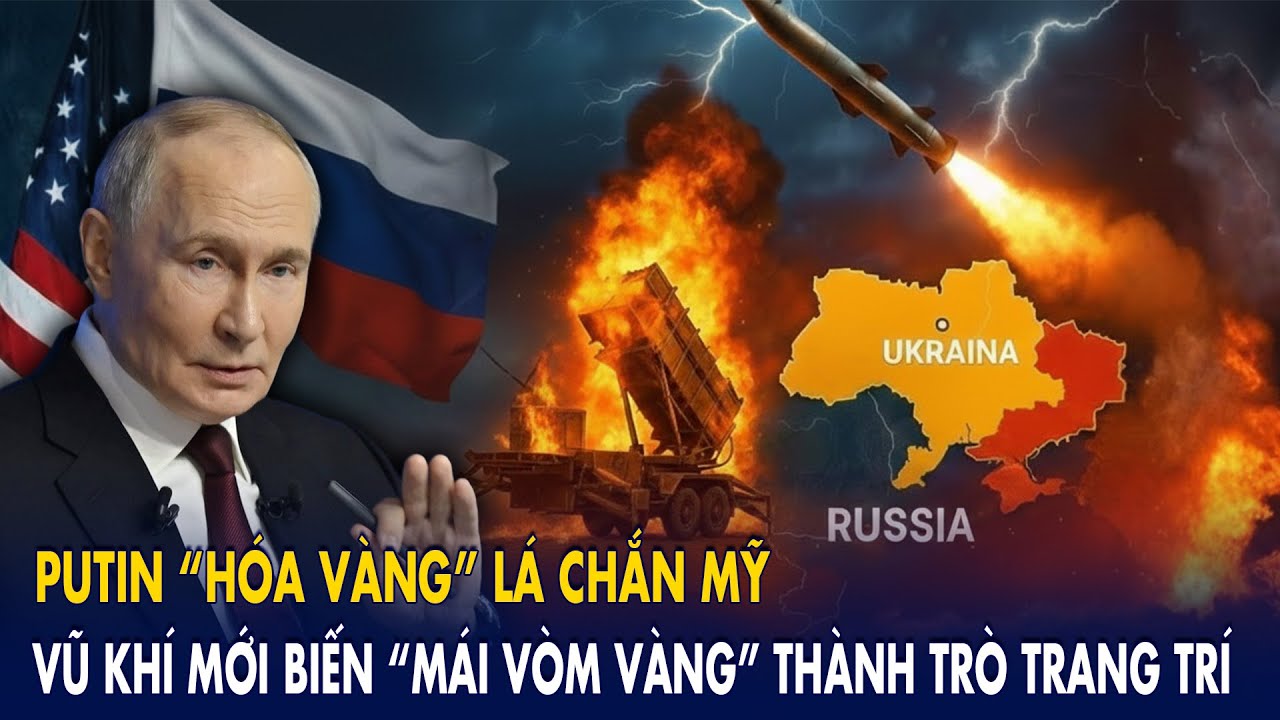 Putin “hóa vàng” lá chắn Mỹ: Vũ khí mới biến “mái vòm vàng” thành trò trang trí