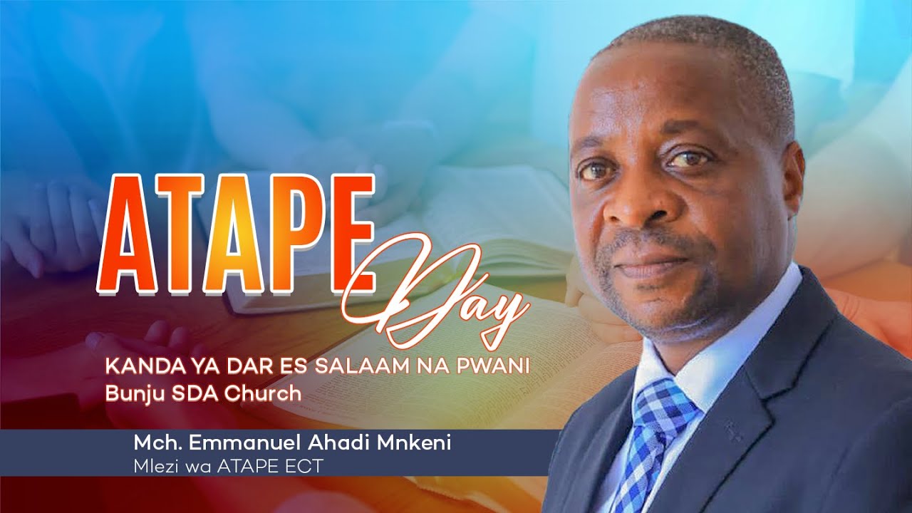 #LIVE: ATAPE DAY KANDA YA DAR ES SALAAM NA PWANI || BUNJU SDA CHURCH || 25.1.2025